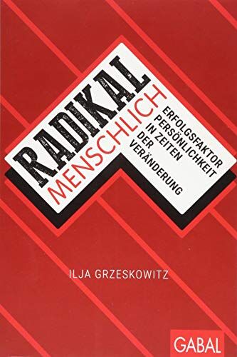 Ilja Grzeskowitz - Radikal menschlich: Erfolgsfaktor Persönlichkeit in Zeiten der Veränderung (Dein Erfolg) - Preis vom 19.10.2026 19:33:35 h