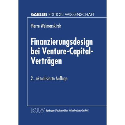 Finanzierungsdesign bei Venture-Capital-Verträgen, Taschenbuch von Pierre Weimerskirch, Deutscher Universitätsverlag, 978-3-8244-6938-3