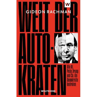 Welt der Autokraten, Taschenbuch von Gideon Rachman, Weltkiosk, 978-3-942377-25-6