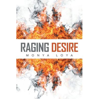 Raging Desire, Taschenbuch von Monya Loya, Xlibris, 978-1-5245-0861-6