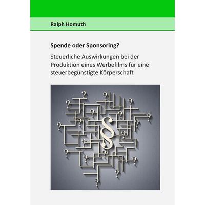 Spende oder Sponsoring?, Taschenbuch von Ralph Homuth, BoD – Books on Demand, 978-3-7386-1983-6