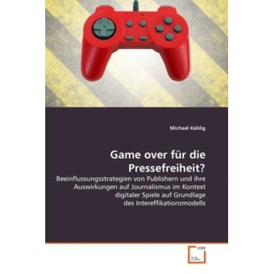 Kählig, M: Game over für die Pressefreiheit?, Taschenbuch von Michael Kählig, VDM, 978-3-639-27349-6