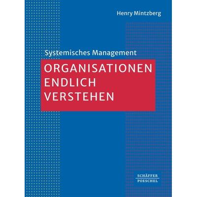Organisationen endlich verstehen, Gebundene Ausgabe von Henry Mintzberg, Schäffer-Poeschel, 978-3-7910-6246-4