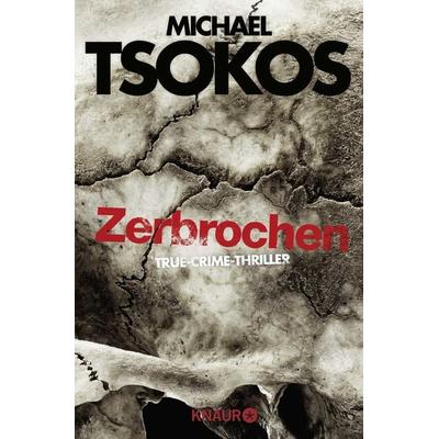 Zerbrochen, Taschenbuch von Michael Tsokos,Andreas Gössling, Knaur Taschenbuch