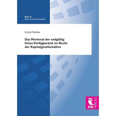 Das Merkmal der endgültig freien Verfügbarkeit im Recht der Kapitalgesellschaften, Taschenbuch von Cornel Potthast, Josef Eul Verlag,