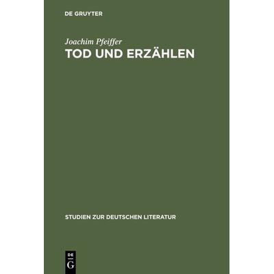 Tod und Erzählen, Gebundene Ausgabe von Joachim Pfeiffer, De Gruyter, 978-3-484-18146-5