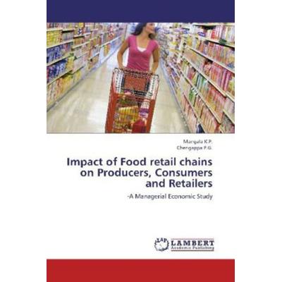 K. P. , M: Impact of Food retail chains on Producers, Consum, Taschenbuch von Chengappa P. G.,Mangala K. P., LAP LAMBERT Academic Publishing,