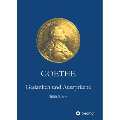 Goethe. Gedanken und Aussprüche, Gebundene Ausgabe von Johann Wolfgang von Goethe, Tredition, 978-3-347-73361-9