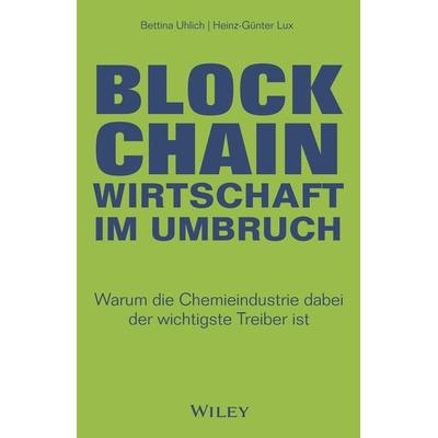 Blockchain - Wirtschaft im Umbruch, Gebundene Ausgabe von Bettina Uhlich,Heinz-Günter Lux, Wiley-VCH, 978-3-527-51030-6