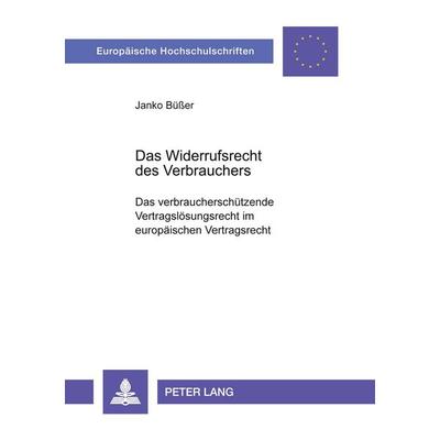 Das Widerrufsrecht des Verbrauchers, Taschenbuch von Janko Büsser, Peter Lang GmbH, Internationaler Verlag der Wissenschaften, 978-3-631-38042-0