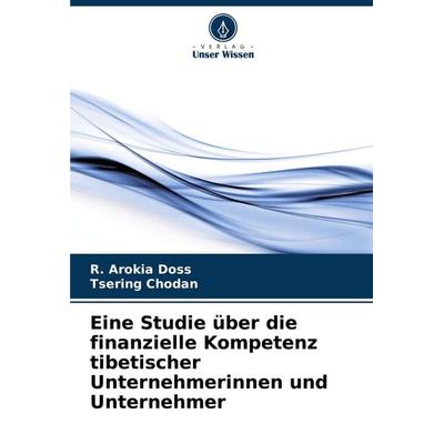 Eine Studie über die finanzielle Kompetenz tibetischer Unternehmerinnen und Unternehmer, Taschenbuch von R. Arokia Doss,Tsering Chodan, Verlag Unser