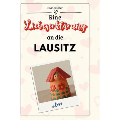 Eine Liebeserklärung an die Lausitz, Gebundene Ausgabe von Eva Günther, BoD - Books on Demand, 978-3-7591-5468-2