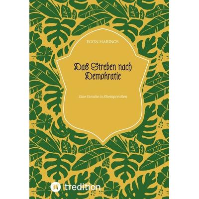 Das Streben nach Demokratie, Taschenbuch von Egon Harings, Tredition, 978-3-384-02529-6