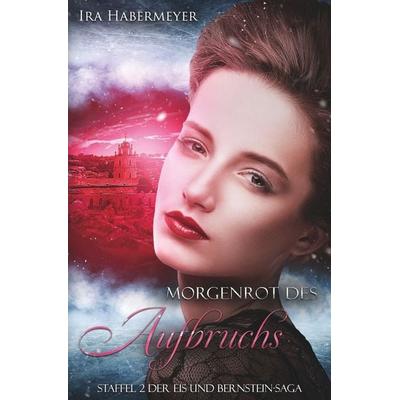 Morgenrot des Aufbruchs, Taschenbuch von Ira Habermeyer, Tolino media, 978-3-7592-3240-3