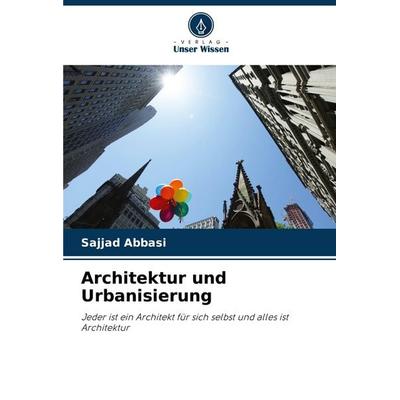 Architektur und Urbanisierung, Taschenbuch von Sajjad Abbasi, Verlag Unser Wissen, 978-620-7-73346-0