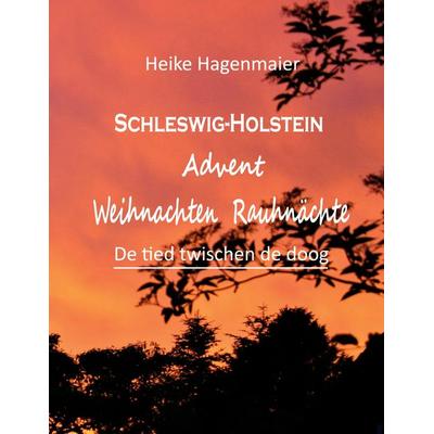 Schleswig-Holstein Advent Weihnachten Rauhnächte, Taschenbuch von Heike Hagenmaier, BoD – Books on Demand, 978-3-7543-7283-8