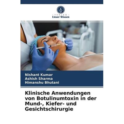 Klinische Anwendungen von Botulinumtoxin in der Mund-, Kiefer- und Gesichtschirurgie, Taschenbuch von Nishant Kumar,Ashish Sharma,Himanshu Bhutani,