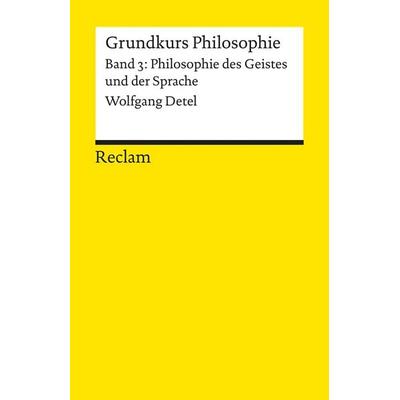 Grundkurs Philosophie. Band 3: Philosophie des Geistes und der Sprache, Taschenbuch von Wolfgang Detel, Reclam, Philipp