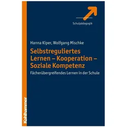 Selbstreguliertes Lernen - Kooperation - Soziale Kompetenz, Fachbücher von Hanna Kiper, Wolfgang Mischke