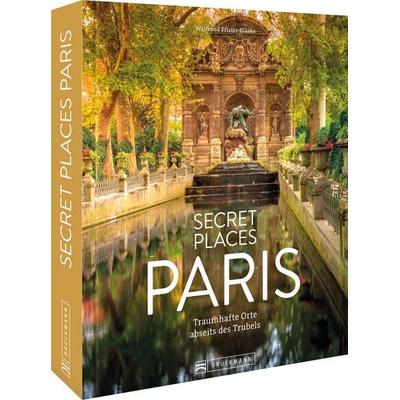 Secret Places Paris, Gebundene Ausgabe von Waltraud Pfister-Bläske, Bruckmann, 978-3-7343-2761-2