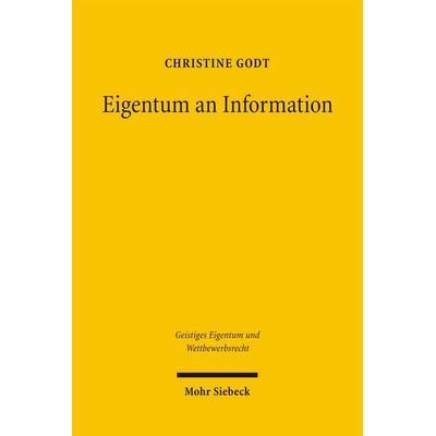 Eigentum an Information, Gebundene Ausgabe von Christine Godt, Mohr Siebeck, 978-3-16-149010-1