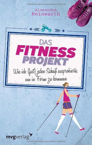 Alexandra Reinwarth - Das Fitnessprojekt: Wie ich (fast) jeden Scheiß ausprobierte, um in Form zu kommen - Preis vom 10.10.2026 11:48:34 h