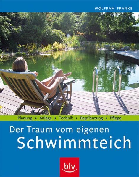 Wolfram Franke - Der Traum vom eigenen Schwimmteich: Planung · Anlage · Technik · Bepflanzung · Pflege - Preis vom 15.09.2026 03:21:18 h