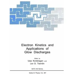 Electron Kinetics and Applications of Glow Discharges, Fachbücher von Uwe Kortshagen, D Tsendin