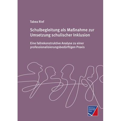 Schulbegleitung als Maßnahme zur Umsetzung schulischer Inklusion, Taschenbuch von Tabea Rief, Würzburg University Press, 978-3-95826-222-5