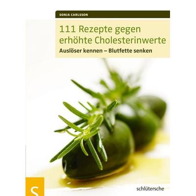 111 Rezepte gegen erhöhte Cholesterinwerte, Geheftet von Sonja Carlsson, Schlütersche Verlag, 978-3-89993-645-2