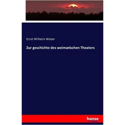 Zur geschichte des weimarischen Theaters, Fachbücher von Ernst Wilhelm Weber