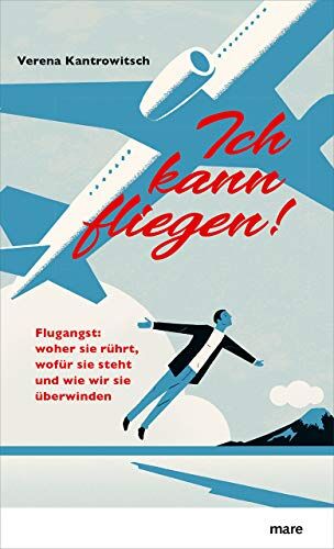Verena Kantrowitsch - Ich kann fliegen! Flugangst: woher sie rührt, wofür sie steht und wie wir sie überwinden - Preis vom 11.10.2026 15:43:13 h