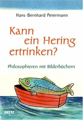 Hans-Bernhard Petermann - Kann ein Hering ertrinken?: Philosophieren mit Bilderbüchern (Beltz Taschenbuch / Pädagogik) - Preis vom 30.09.2026 09:01:18 h