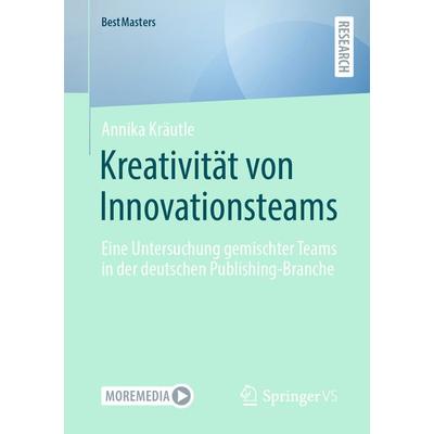 Kreativität von Innovationsteams, Taschenbuch von Annika Kräutle, Springer Fachmedien Wiesbaden GmbH, 978-3-658-47720-2