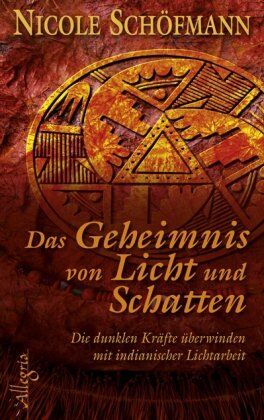 Nicole Schöfmann - Das Geheimnis von Licht und Schatten: Die dunklen Kräfte überwinden mit indianischer Lichtarbeit - Preis vom 16.10.2026 11:41:07 h