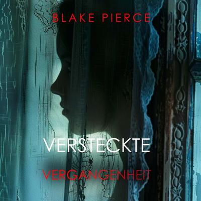 Versteckte Vergangenheit – Ein spannender Psychothriller mit einer atemberaubenden Wendung - Blake Pierce, Audio, 9798894822013