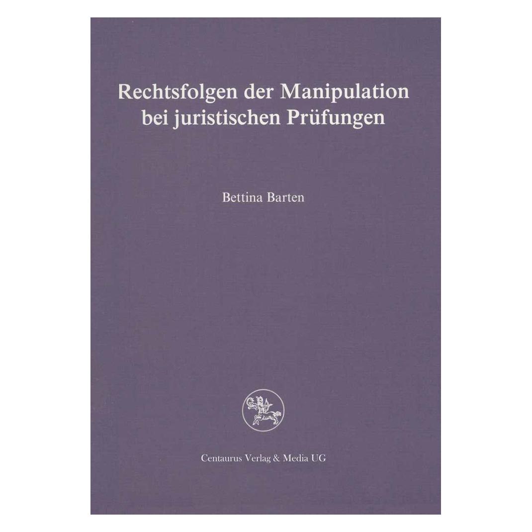 Centaurus Rechtsfolgen der Manipulation bei juristischen Prüfungen (Deutsch, Softcover, Bettina Barten) (55187872)