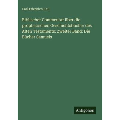 Biblischer Commentar über die prophetischen Geschichtsbücher des Alten Testaments: Zweiter Band: Die Bücher Samuels, Gebundene Ausgabe von Carl