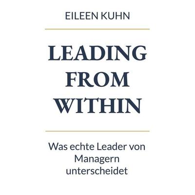 Leading from Within, Taschenbuch von Eileen Kuhn, BoD – Books on Demand, 978-3-695-19507-7