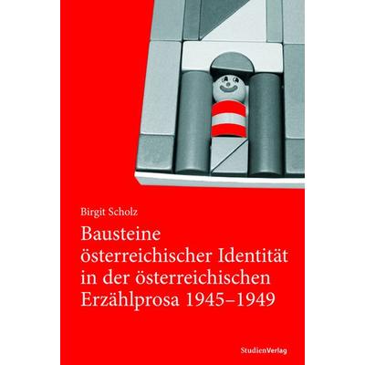 Bausteine österreichischer Identität in der österreichischen Erzählprosa 1945-1949, Taschenbuch von Birgit Scholz, Studien Verlag, 978-3-7065-4218-0
