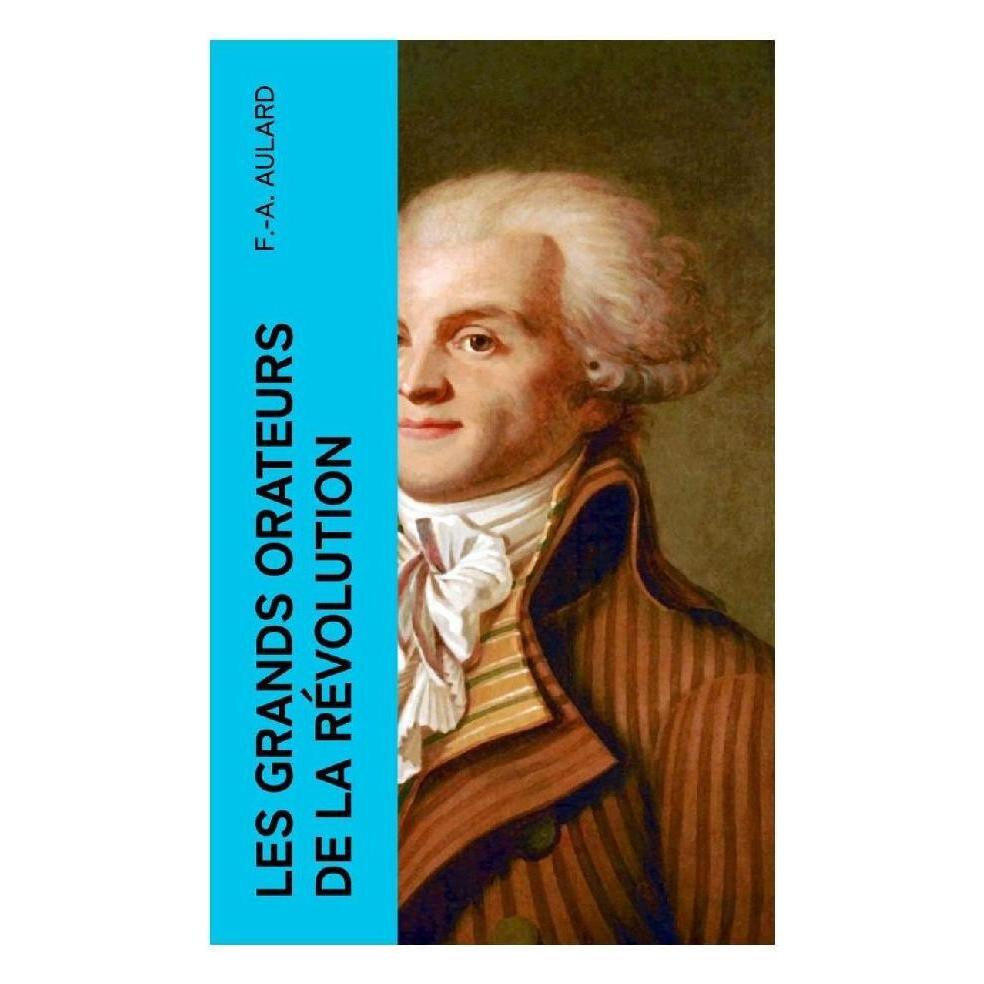 e-artnow Les grands orateurs de la Révolution (Softcover, F.-A. Aulard) (56953266)