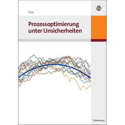 Prozessoptimierung unter Unsicherheiten, Gebundene Ausgabe von Pu Li, De Gruyter Oldenbourg, 978-3-486-58194-2