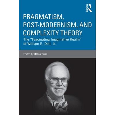 Pragmatism, Post-modernism, and Complexity Theory, Taschenbuch von Donna Trueit, Taylor and Francis, 978-0-415-80874-3
