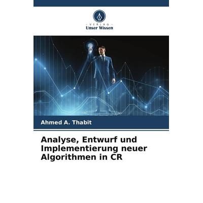 Analyse, Entwurf und Implementierung neuer Algorithmen in CR, Taschenbuch von Ahmed A. Thabit, Verlag Unser Wissen, 978-620-5-73598-5