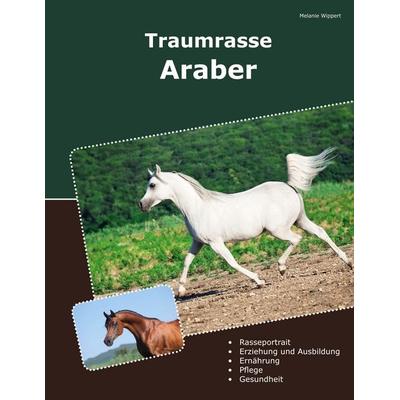 Traumrasse Araber, Taschenbuch von Melanie Wippert, BoD – Books on Demand, 978-3-7583-8294-9