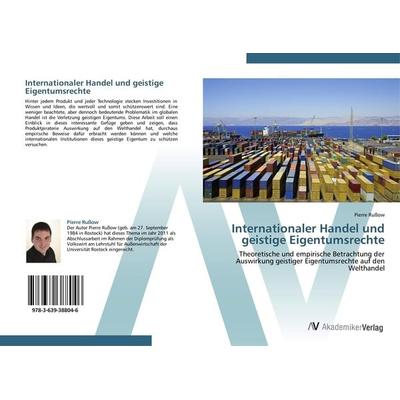 Internationaler Handel und geistige Eigentumsrechte, Taschenbuch von Pierre Russow, AV Akademikerverlag, 978-3-639-38804-6