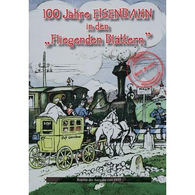 100 Jahre EISENBAHN in den „Fliegenden Blättern”, Taschenbuch von , Oldtimertools Verlag, 978-3-9897929-1-3