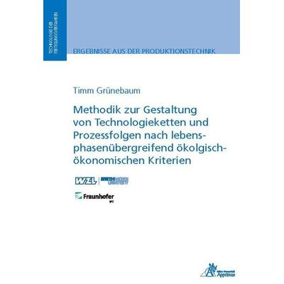 Methodik zur Gestaltung von Technologieketten und Prozessfolgen nach lebensphasenübergreifend ökologisch-ökonomischen Kriterien, Taschenbuch von Timm