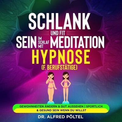 Schlank und fit sein im Schlaf mit Meditation / Hypnose (f. Berufstätige) - Alfred Pöltel, Audio, 9783986468323