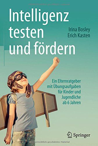Irina Bosley - Intelligenz testen und fördern: Ein Elternratgeber mit Übungsaufgaben für Kinder und Jugendliche ab 6 Jahren - Preis vom 19.10.2026 19:33:35 h